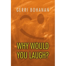 Why Would You Laugh?