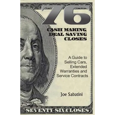 76 Cash Making, Deal Saving Closes: A Guide to Selling Cars, Extended Warranties and Service Contracts