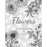 Flowers Colouring Book: Large Print Stress Relieving Designs, Adult Coloring Book with Flowers, Bouquets, Patterns, Decorations, Inspirational