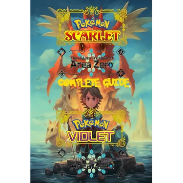 Pokemon Scarlet and Violet: The Hidden Treasure of Area Zero: Complete Guide 2023: Best Tips, Tricks, Walkthroughs and Strategies