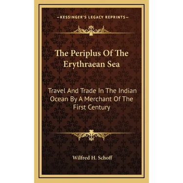 The Periplus Of The Erythraean Sea: Travel And Trade In The Indian Ocean By A Merchant Of The First Century