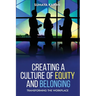 Creating a Culture of Equity and Belonging: Transforming the Workplace