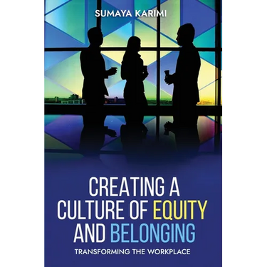 Creating a Culture of Equity and Belonging: Transforming the Workplace