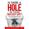 Is There a Hole in Your Bucket List?: How to Overcome Obstacles That Keep You from Achieving Your Goals