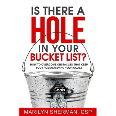 Is There a Hole in Your Bucket List?: How to Overcome Obstacles That Keep You from Achieving Your Goals