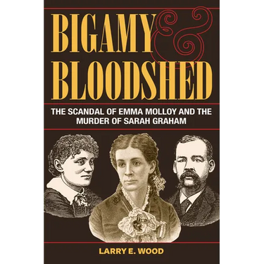 Bigamy and Bloodshed: The Scandal of Emma Molloy and the Murder of Sarah Graham