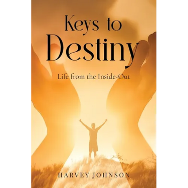 Keys To Destiny: Life From Inside-Out