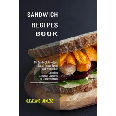 Sandwich Maker Cookbook: I Love Grilled Cheese Sandwich Cookbook! (Great Recipes You Can Make Without a Sandwich Grill)