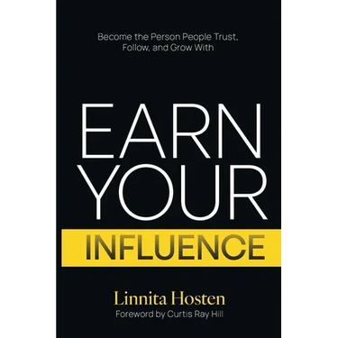 Earn Your Influence: Become the Person People Trust, Follow, and Grow With