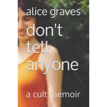 Don't Tell Anyone: A Cult Memoir