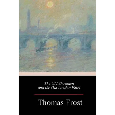The Old Showmen and the Old London Fairs