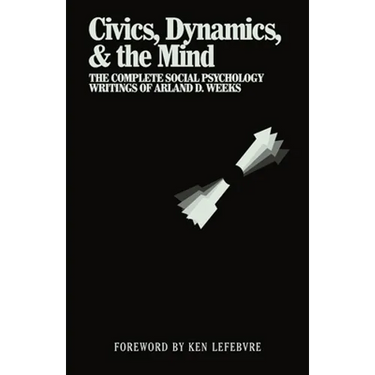 Civics, Dynamics, & the Mind: The Complete Social Psychology Writings of Arland D. Weeks