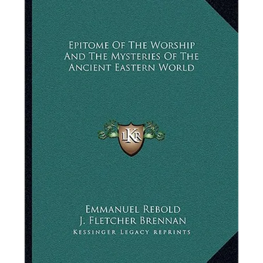 Epitome Of The Worship And The Mysteries Of The Ancient Eastern World