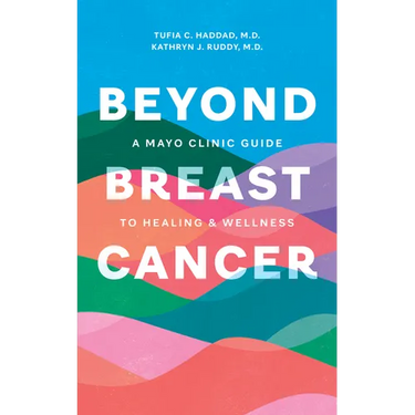 Beyond Breast Cancer: A Mayo Clinic Guide to Healing and Wellness