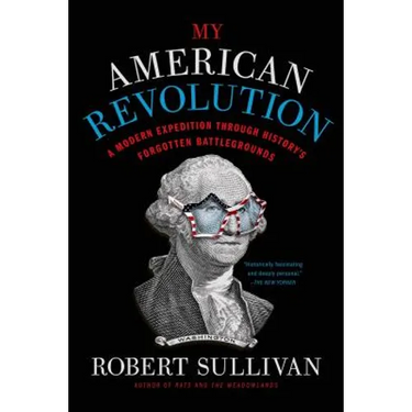 My American Revolution: A Modern Expedition Through History's Forgotten Battlegrounds