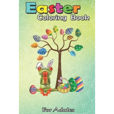 Easter Coloring Book For Adults: Frog Animal Pet Hunt Egg Tree Easter Day A Happy Easter Coloring Book For Teens & Adults - Great Gifts with Fun, Easy
