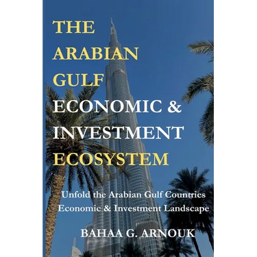 The Arabian Gulf Economic & Investment Ecosystem
