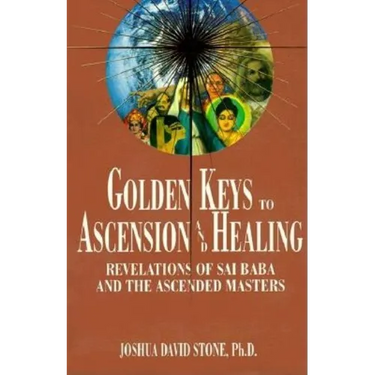Golden Keys to Ascension and Healing: Revelations of Sai Baba and the Ascended Masters