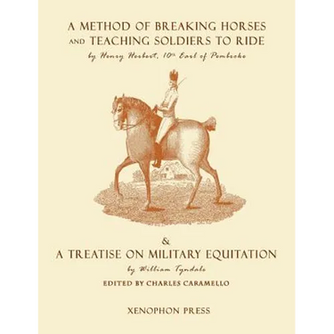 Eighteenth Century Military Equitation: "A Method of Breaking Horses, and Teaching Soldiers to Ride" by The Earl of Pembroke & "A Treatise on Military