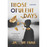 Those Opulent Days: A Mystery