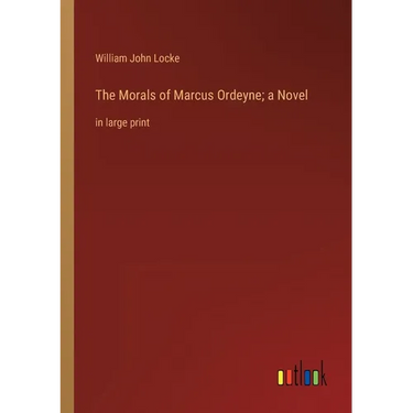 The Morals of Marcus Ordeyne; a Novel: in large print