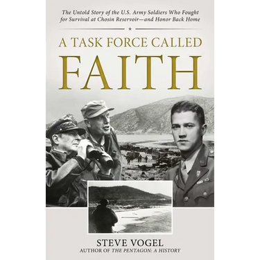 A Task Force Called Faith: The Untold Story of the U.S. Army Soldiers Who Fought for Survival at Chosin Reservoir--And Honor Back Home