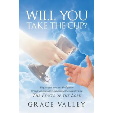 Will You Take The Cup?: The Feasts of the Lord