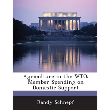 Agriculture in the WTO: Member Spending on Domestic Support