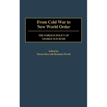 From Cold War to New World Order: The Foreign Policy of George H. W. Bush