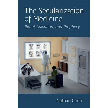 The Secularization of Medicine: Ritual, Salvation, and Prophecy