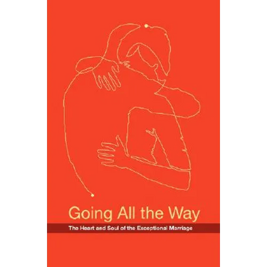 Going All the Way: The Heart and Soul of the Exceptional Marriage