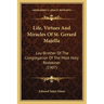 Life, Virtues And Miracles Of St. Gerard Majella: Lay-Brother Of The Congregation Of The Most Holy Redeemer (1907)