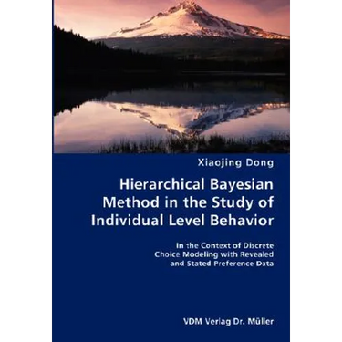 Hierarchical Bayesian Method in the Study of Individual Level Behavior- In the Context of Discrete Choice Modeling with Revealed and Stated Preference