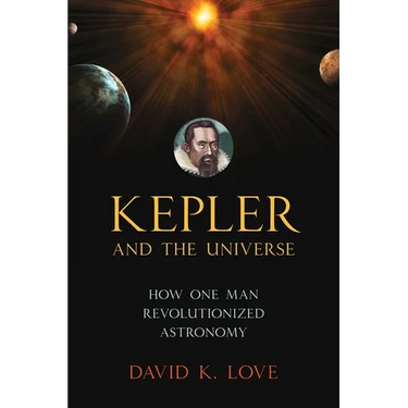 Kepler and the Universe: How One Man Revolutionized Astronomy