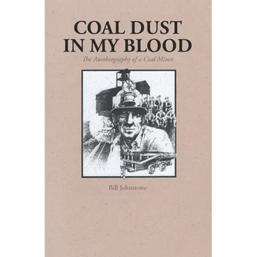 Coal Dust in My Blood: The Autobiography of a Coal Miner