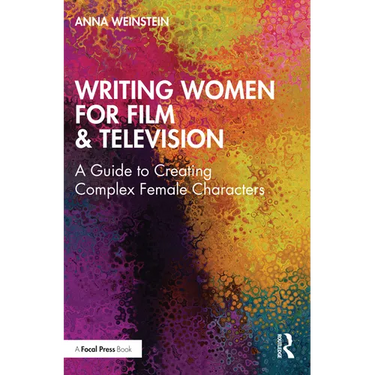 Writing Women for Film & Television: A Guide to Creating Complex Female Characters