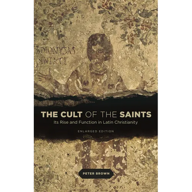 The Cult of the Saints: Its Rise and Function in Latin Christianity, Enlarged Edition