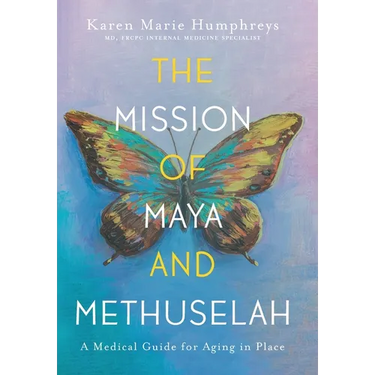 The Mission of Maya and Methuselah: A Medical Guide for Aging in Place