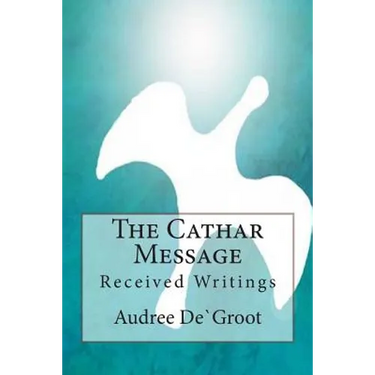 The Cathar Message: Received Writings