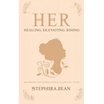 Her: Healing. Elevating. Rising.