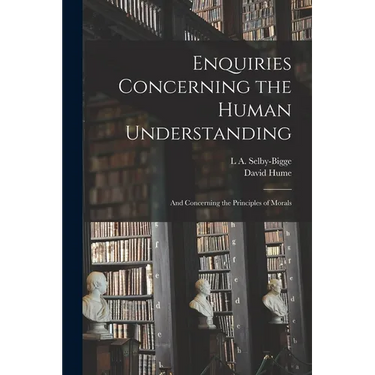 Enquiries Concerning the Human Understanding: And Concerning the Principles of Morals