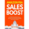 Amazon FBA Sales Boost: 33 Little Tricks to Increase Your Amazon Private Label Sales, Get Organic Free Traffic, and Create a More Profitable FBA Ecomm