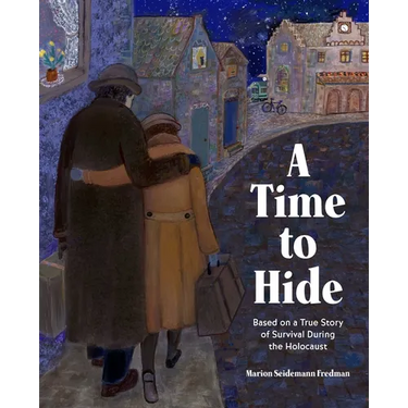 A Time to Hide: Based on a True Story of Survival During the Holocaust