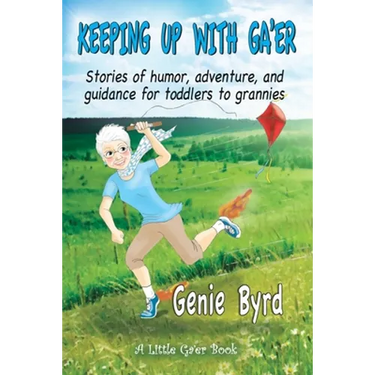 Keeping Up With Ga'er: Stories of humor, adventure, and guidance for toddles to grannies