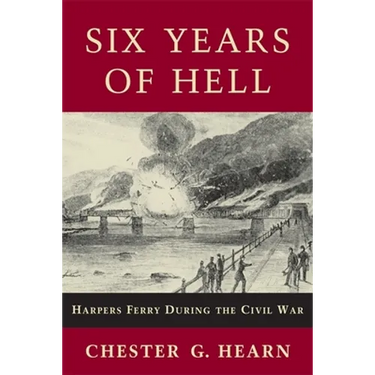 Six Years of Hell: Harpers Ferry During the Civil War
