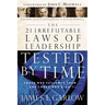 The 21 Irrefutable Laws of Leadership Tested by Time: Those Who Followed Them...and Those Who Didn't
