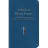 A Book of Marian Prayers: A Compilation of Marian Devotions from the Second to the Twenty-First Century
