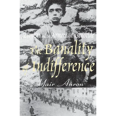 The Banality of Indifference: Zionism and the Armenian Genocide