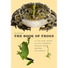 The Book of Frogs: A Life-Size Guide to Six Hundred Species from Around the World