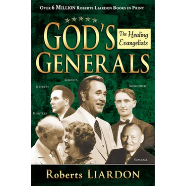 God's Generals: The Healing Evangelists Volume 4